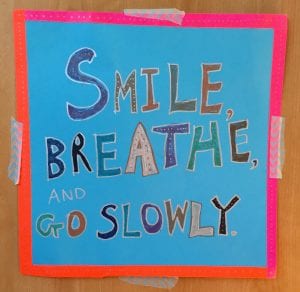 "Smile, Breathe, & Go Slowly."